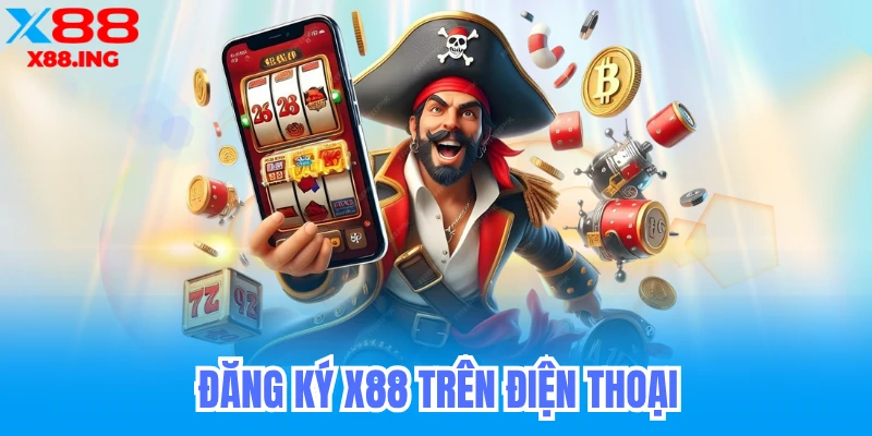 Đăng Ký X88 Trên Điện Thoại Giải Trí Mọi Lúc Mọi Nơi