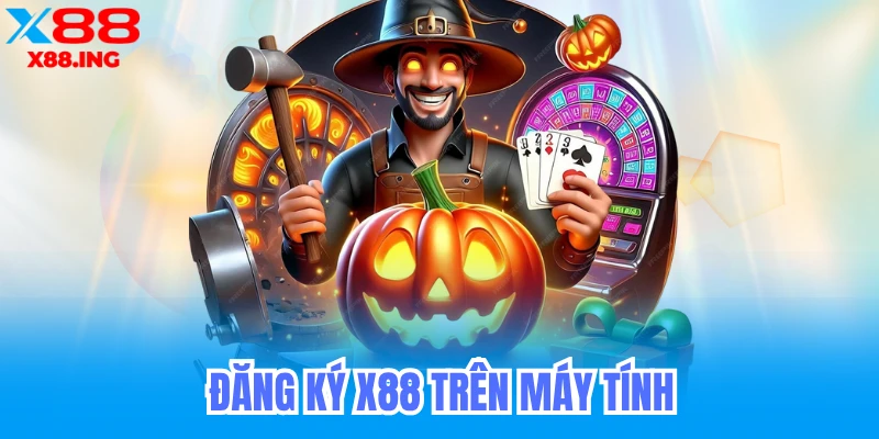 Hướng Dẫn Đăng Ký X88 Chi Tiết Trên Máy Tính