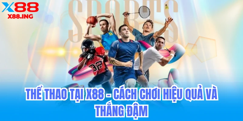 Thể thao bóng đá, bóng chuyền và cách đặt cược hiệu quả nhất